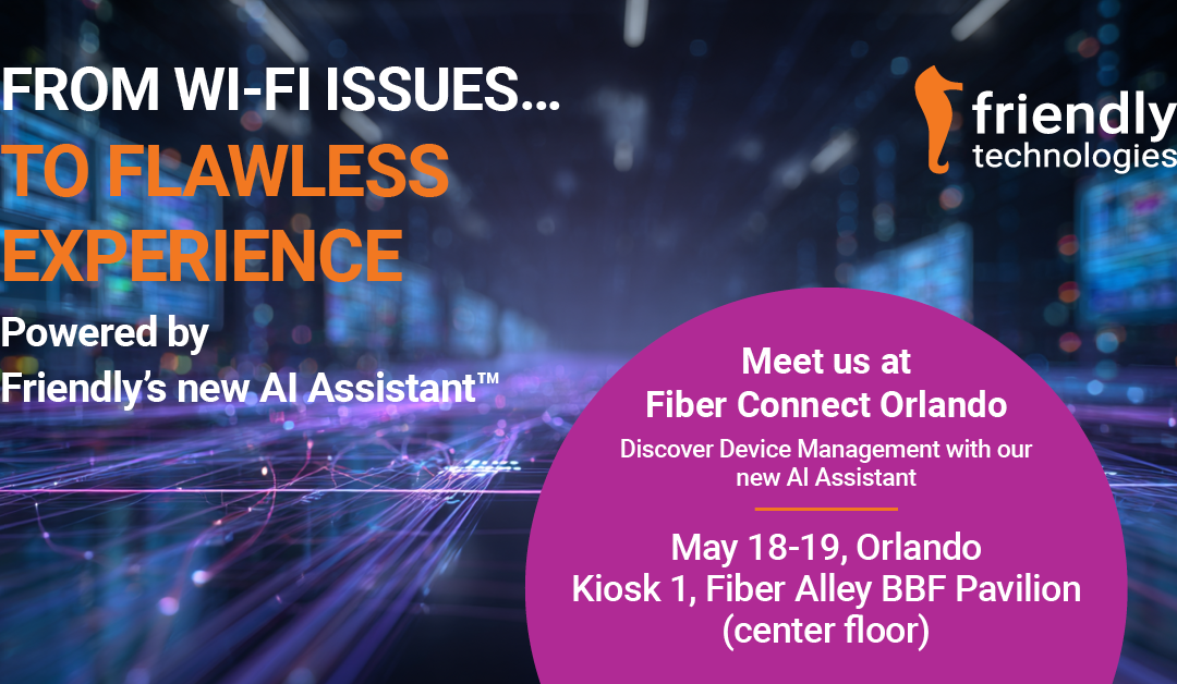 Friendly Technologies Showcases Its New Friendly AI Assistant™ at Fiber Connect Orlando.